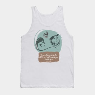 As a Mother Comforts her Child, I will Comfort You Isaiah 66 13 Tank Top